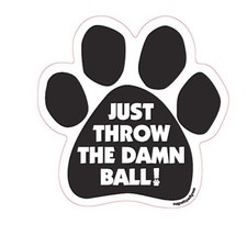 Just Throw The Damn Ball Dog Paw Car Magnet