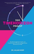 DAS TIMEHORIZON PRINZIP: DIE ZEITMANAGEMENT-HACKS UND By Julian Hosp & Jim NEW