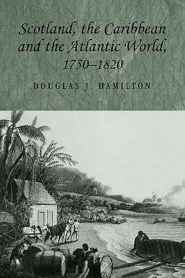 Scotland, the Caribbean and the Atlantic World, 1750-1820 by Douglas Hamilton...
