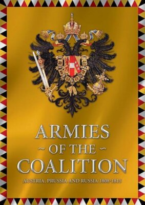 ARMEEN DER KOALITION - ÖSTERREICH, RUSSLAND UND PREUSSEN - GROSSE SCHLACHTEN 