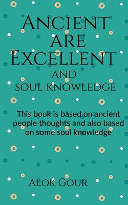 Alok Gour | Ancient are Excellent and soul knowledge | Taschenbuch | Englisch