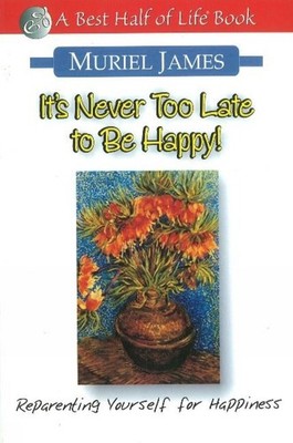 It's Never Too Late to Be Happy!: Reparenting Yourself for Happiness by Muriel J