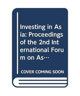 Investing in Asia: Proceedings of the 2nd International Forum on Asian Perspecti