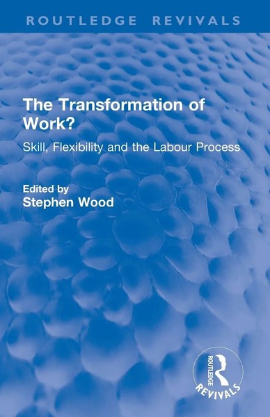 The Transformation Of Work? Skill, Flexibility And The Labour Process Wood Buch-image