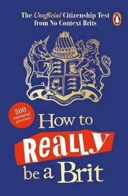 How to Really be a Brit by No Context Brits - 9781405959605
