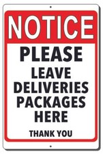 NOTICE PLEASE LEAVE DELIVERIES PACKAGES HERE ALUMINUM SIGN 3 SIZES AVAILABLE