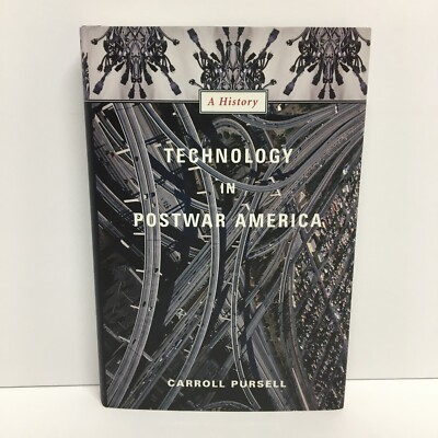 Technology in Postwar America: A History by Carroll Pursell (Hardcover)