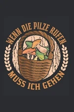 Wenn die Pilze rufen muss ich gehen Pilzsammler / 6x9 Zol