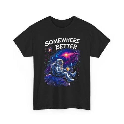 Astronaut T-Shirt Somewhere Better Space Galaxy Moon Drink Chill Tee Black - product listing photo