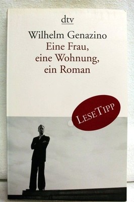 Eine Frau, eine Wohnung, ein Roman. Genazino, Wilhelm: