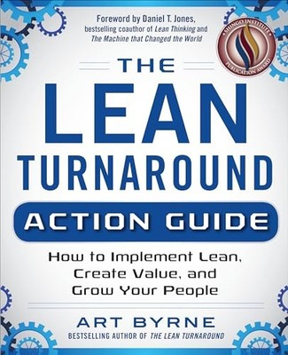 The Lean Turnaround Action Guide: How to Implement Lean, Create