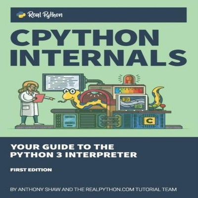 CPython Internals Your Guide to the Python 3 Interpreter Anthony