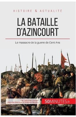 La bataille d'Azincourt: Le massacre de la guerre de Cent Ans by 50minutes (Fren