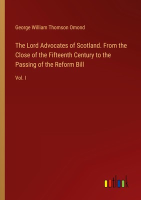 George William Thomson Omond | The Lord Advocates of Scotland. From the Close...