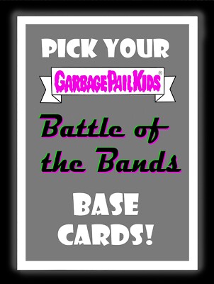 Garbage Pail Kids 2017 BATTLE OF THE BANDS Base Cards Choose/Pick 1 GPK Set