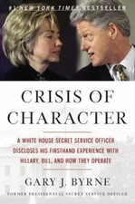Crisis of Character: A White House Secret Service Officer Discloses His Firsthan