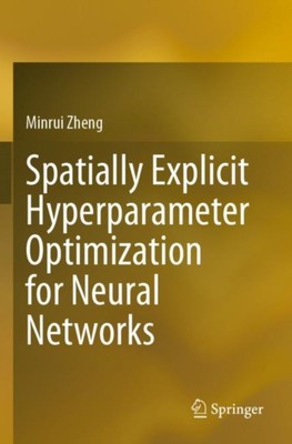 Zheng - Spatially Explicit Hyperparameter Optimization for Neural Netw - P555z