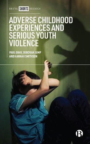 Adverse Childhood Experiences and Serious Youth Violence - 9781529225938