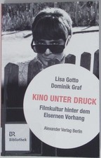 Kino Unter Druck - Filmkultur hinter dem Eisernen Vorhang. Gotto, Lisa und Domin