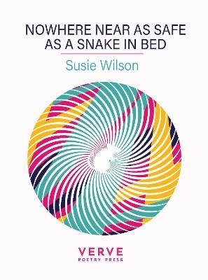 Nowhere Near As Safe As A Snake In Bed, Susie Wils