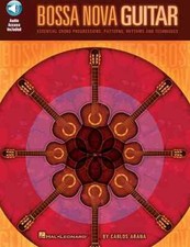 Bossa Nova Guitar - Essential Chord Progressions, Patterns, Rhythms and Techn...