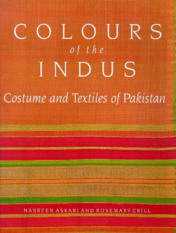 Colours of the Indus: Costume and Textiles of Pakistan - Askari, Nasreen