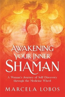 Awakening Your Inner Shaman: A Woman's Journey of Self-Discovery through the Med