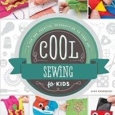 Cool Sewing for Kids: A Fun and Creative Introduction to Fiber Art: A Fun and...