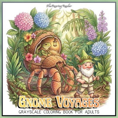 Gnome Voyages Grayscale Coloring Book For Adults: Cozy Fantasy Adventures with A