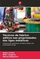 Ankur Avidra (U. A.) | TéCnicas De Fabrico Aditivo Nas Propriedades Das Ligas...
