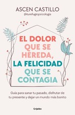 Ascen Castillo El dolor que se hereda, la felicidad que se contagia (Paperback)