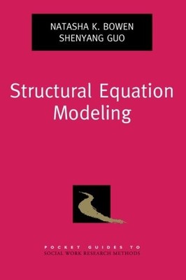 STRUCTURAL EQUATION MODELING (POCKET GUIDE TO SOCIAL WORK By Natasha K. Bowen