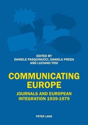 Communicating Europe: Journals and European Integration 1939-1979 by Daniele Pas