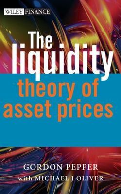 The Wiley Finance Ser.: Liquidity Theory of Asset Prices by Gordon Pepper and...