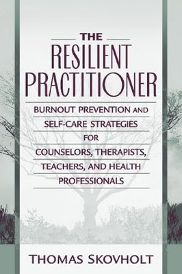 The Resilient Practitioner: Burnout Prevention and Self-Care Strategies for ...