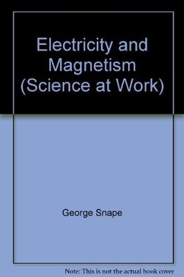 Electricity and Magnetism (Science at Work),George Snape, David 