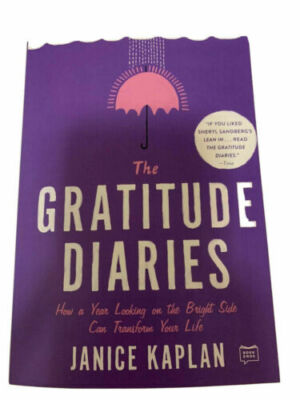 The Gratitude Diaries How a Year Looking on the Bright Side Janice Kaplan