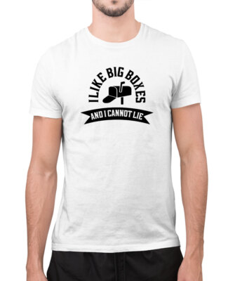 I like big boxes i can't lie funny postal worker t-shirt