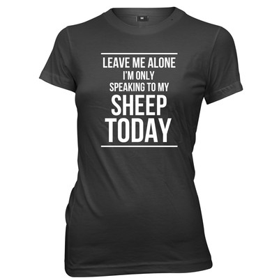 Leave Me Alone I'm Only Speaking To My Sheep Damen T-Shirt