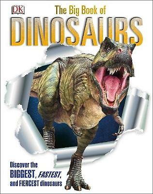 The Big Book of Dinosaurs: Discover the Biggest, Fastest, and Fiercest...