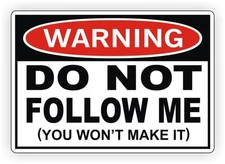 Warning - Do Not Follow Me Vinyl Decal / Bumper Sticker Window 4x4 Truck JK XJ