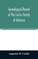 Augustus W. Corliss | Genealogical Record Of The Corliss Family Of America;...