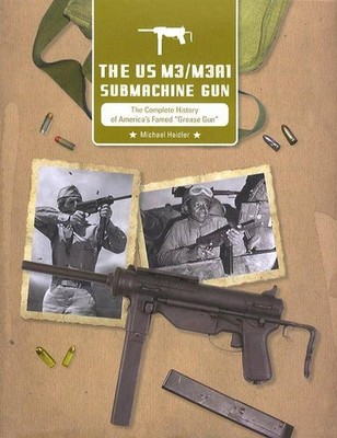 US M3/M3A1 Submachine Gun Complete History of America's Famed Grease Gun BOOK