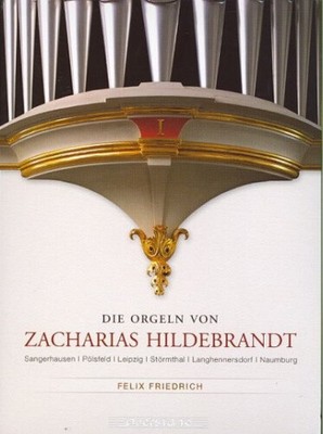 Die Orgeln von Zacharias Hildebrandt Vol 1 / Friedrich [CD]