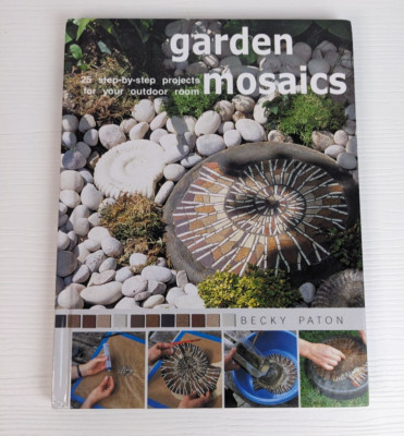 Garden Mosaics 25 Step-By-Step Projects for Your outdoor room Hardcover