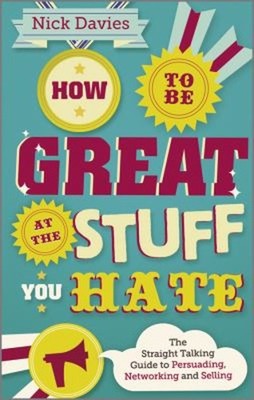 How to Be Great at the Stuff You Hate : The Straight-Talking Guid