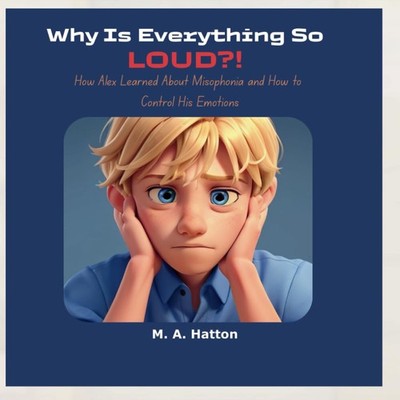 Why Is Everything So Loud?!: How Alex Learned About Misophonia and How to Contro