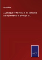 Anonymous | A Catalogue Of The Books In The Mercantile Library Of The City Of...