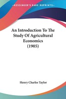Henry Charles Taylor | An Introduction To The Study Of Agricultural Economics...