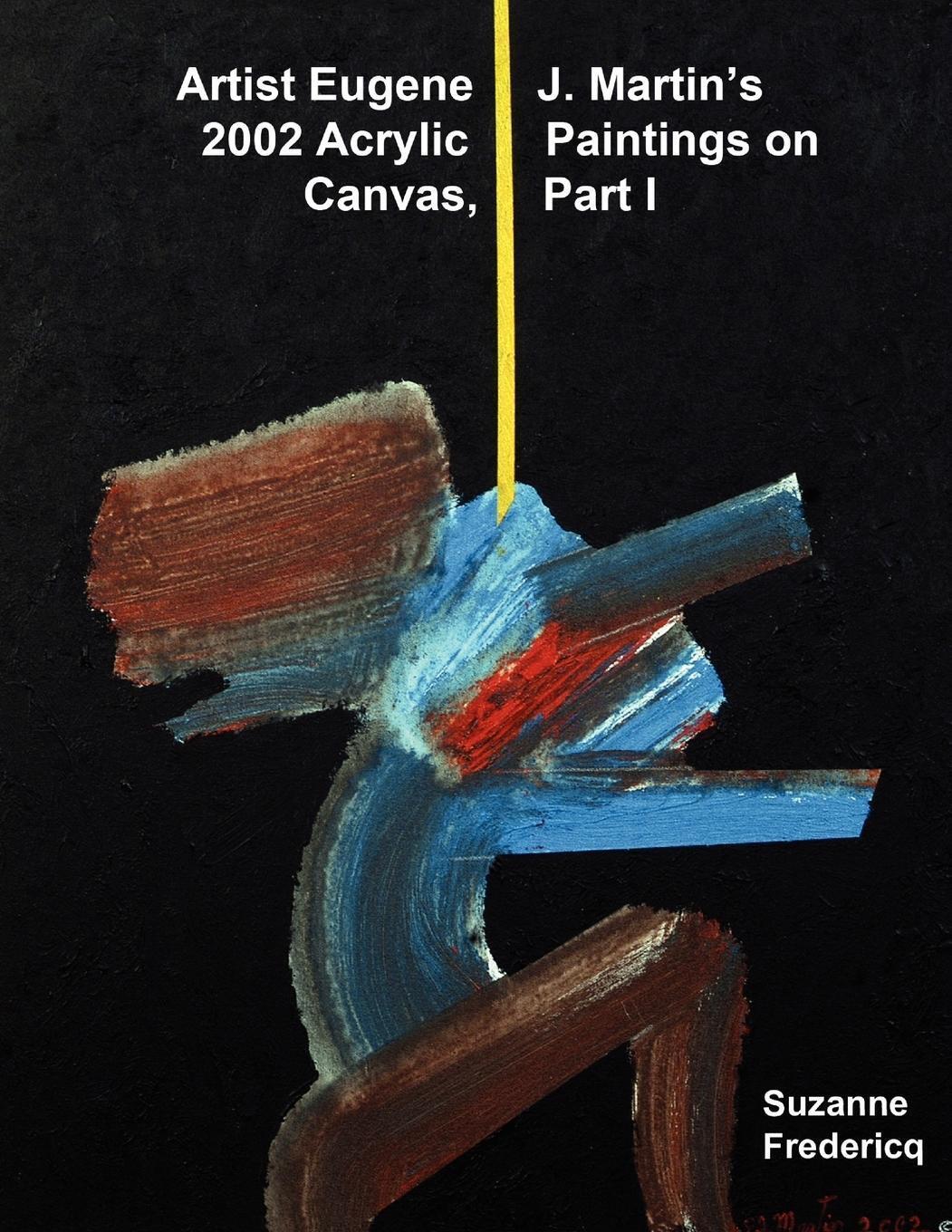 Suzanne Fredericq | Artist Eugene J. Martin's 2002 Acrylic Paintings